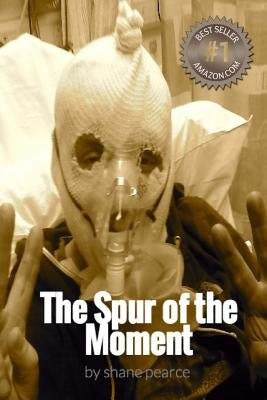 The Spur of the Moment by Pearce, Shane Gerald
