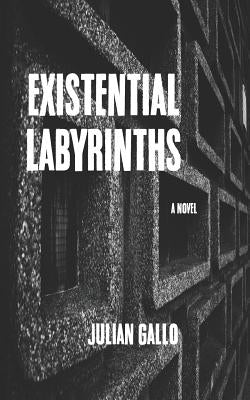 Existential Labyrinths by Gallo, Julian