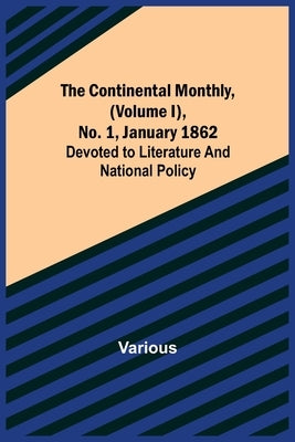 The Continental Monthly, (Volume I), No. 1, January 1862; Devoted to Literature and National Policy by Various