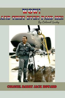 Wow! And they even paid me! By Col. Lucky by Howard, Barry Jack