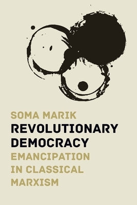 Revolutionary Democracy: Emancipation in Classical Marxism by Marik, Soma