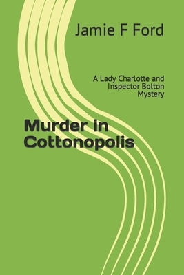 Murder in Cottonopolis: A Lady Charlotte and Inspector Bolton Mystery by Ford, Jamie F.
