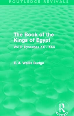 The Book of the Kings of Egypt (Routledge Revivals): Vol II: Dynasties XX - XXX by Budge, E. A.
