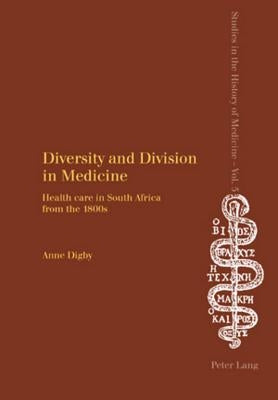 Diversity and Division in Medicine: Health care in South Africa from the 1800s by Webster, Charles