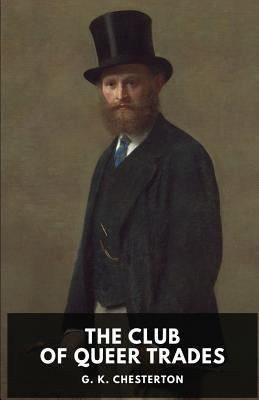The Club of Queer Trades: A novel by G. K. Chesterton by Chesterton, G. K.