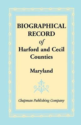Biographical Record of Harford and Cecil Counties, Maryland by Chapman Publishing Company