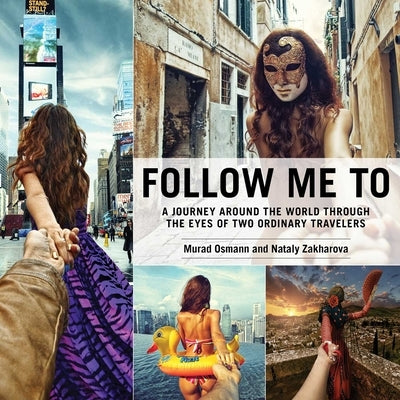Follow Me to: A Journey Around the World Through the Eyes of Two Ordinary Travelers by Osmann, Murad