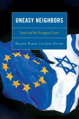 Uneasy Neighbors: Israel and the European Union by Pardo, Sharon
