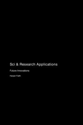 Sci & Research Applications: Future Innovations by Faith, Harper