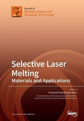 Selective Laser Melting: Materials and Applications by Gokuldoss, Prashanth Konda