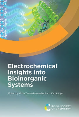 Electrochemical Insights Into Bioinorganic Systems by Mousaabadi, Kimia Zarean
