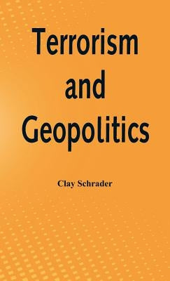 Terrorism and Geopolitics by Schrader, Clay