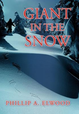 Giant in the Snow by Elwood, Phillip a.