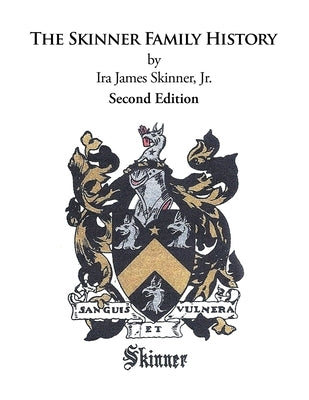 The Skinner Family History: Second Edition by Skinner, Ira James, Jr.