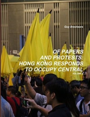 Of Papers and Protests: Hong Kong responds to Occupy Central Volume 2 by Breshears, Guy