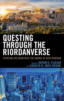 Questing Through the Riordanverse: Studying Religion with the Works of Rick Riordan by Fleeson, Nathan E.