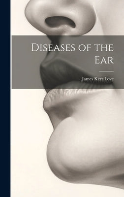 Diseases of the Ear by Love, James Kerr