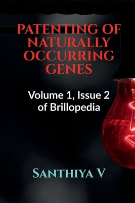 Patenting of Naturally Occurring Genes by V, Santhiya