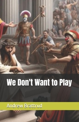 We Don't Want to Play by Brattrud, Andrew Wallace