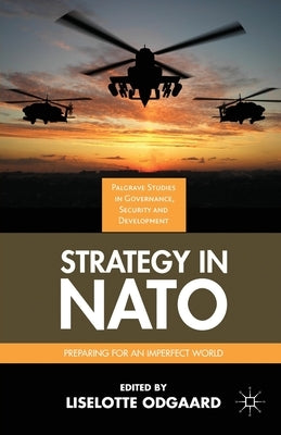 Strategy in NATO: Preparing for an Imperfect World by Odgaard, Liselotte