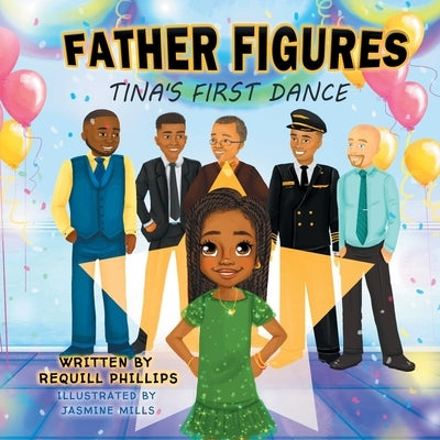 Father Figures: Tina's First Dance by Phillips, Requill