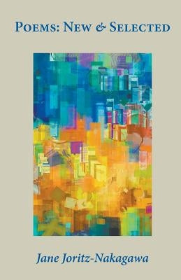 Poems: New & Selected by Joritz-Nakagawa, Jane