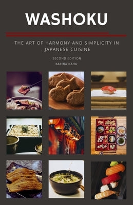 Washoku: The Art of Harmony and Simplicity in Japanese Cuisine by Naha, Karina
