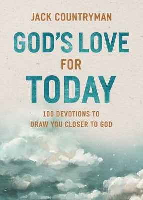 God's Love for Today: 100 Devotions to Draw You Closer to God by Countryman, Jack