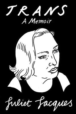 Trans: A Memoir by Jacques, Juliet