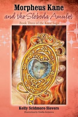 Morpheus Kane and the Sloboda Amulet: Book Three of the Kane Saga by Scidmore Sievers, Kelly