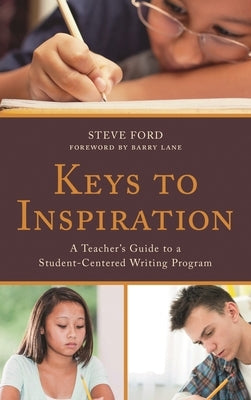 Keys to Inspiration: A Teacher's Guide to a Student-Centered Writing Program by Ford, Steve