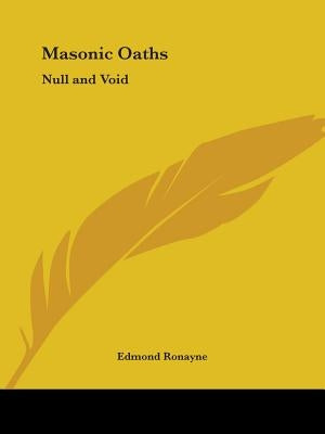 Masonic Oaths: Null and Void by Ronayne, Edmond