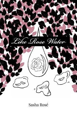 Like Rose Water by Rose, Sasha
