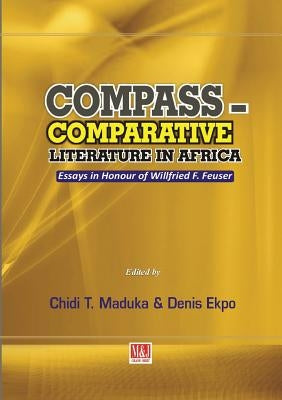 Compass - Comparative Literature in Africa. Essays in Honour of Willfried F. Feuser by Maduka, Chidi T.