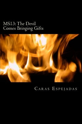Ms13: The Devil Comes Bringing Gifts: From Guatemala to the Conflict in Venezuela by Russo, Mateo