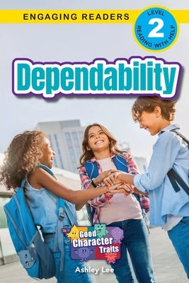 Dependability: Good Character Traits (Engaging Readers, Level 2) by Lee, Ashley