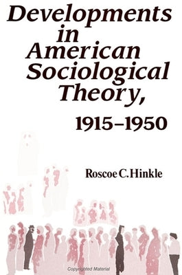 Developments in American Sociological Theory, 1915-1950 by Hinkle, Roscoe C.