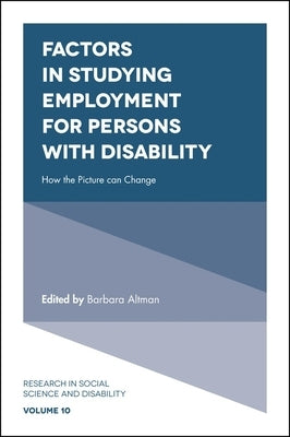 Factors in Studying Employment for Persons with Disability: How the Picture Can Change by Altman, Barbara
