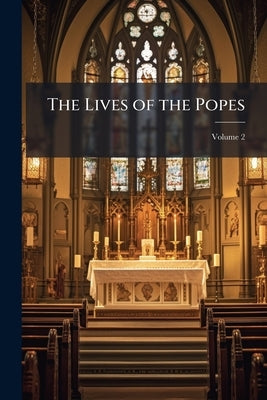 The Lives of the Popes; Volume 2 by Anonymous