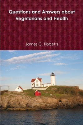 Questions and Answers about Vegetarians and Health by Tibbetts, James C.