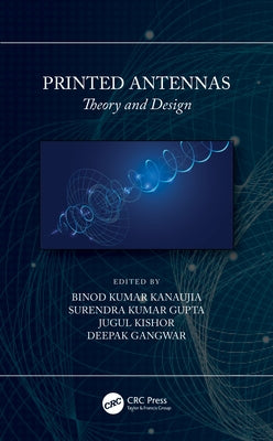 Printed Antennas: Theory and Design by Kanaujia, Binod Kumar