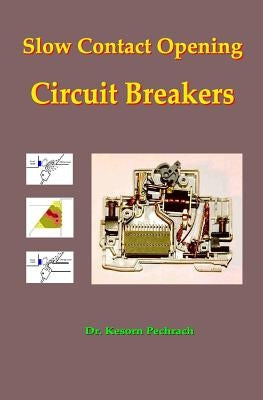 Slow Contact Opening Circuit Breakers by Pechrach Phd, Kesorn