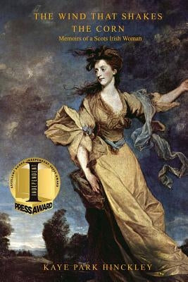 The Wind That Shakes the Corn: Memoirs of a Scots Irish Woman by Hinckley, Kaye Park