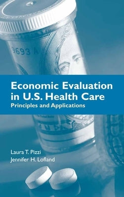Economic Evaluation in U.S. Health Care: Principles and Applications: . by Pizzi, Laura T.