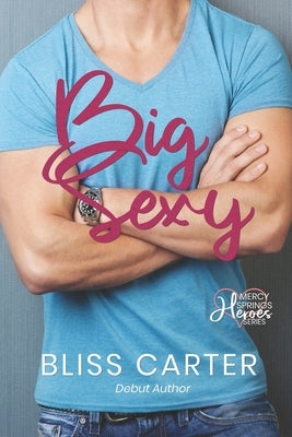 Big Sexy: Mercy Springs Heroes Series Book 1 by Carter, Bliss