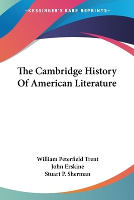 The Cambridge History Of American Literature by Trent, William Peterfield