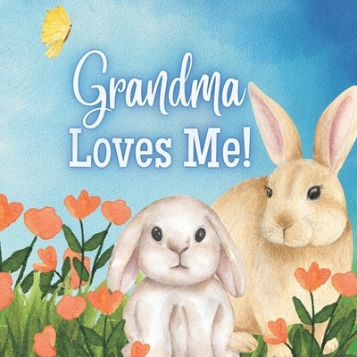 Grandma Loves Me!: A book about Grandma's Love! by Joyfully, Joy