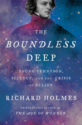The Boundless Deep: Young Tennyson, Science, and the Crisis of Belief by Holmes, Richard