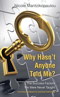 Why Hasn't Anyone Told Me?: The Success Factors We Were Never Taught by Mantzikopoulou, Nicole