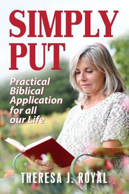 Simply Put: Practical Biblical Application For All Our Life by Royal, Theresa J.